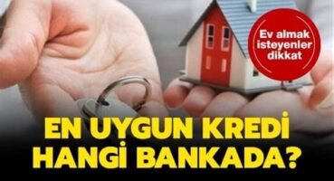 En Uygun Konut Kredisi Veren Bankalar